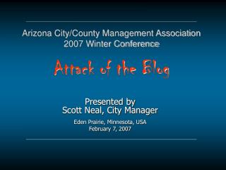 Arizona City/County Management Association 2007 Winter Conference Attack of the Blog