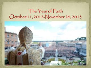 The Year of Faith October 11, 2012-November 24, 2013