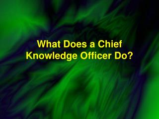 What Does a Chief Knowledge Officer Do?