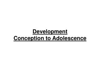 Development Conception to Adolescence