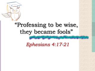 “Professing to be wise, they became fools”