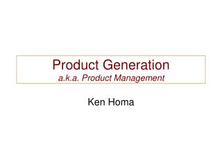 Product Generation a.k.a. Product Management