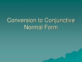 Conversion to Conjunctive Normal Form