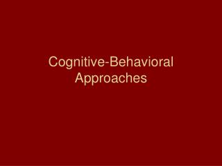 Cognitive-Behavioral Approaches