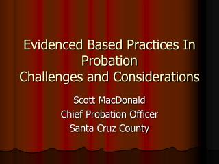 Evidenced Based Practices In Probation Challenges and Considerations