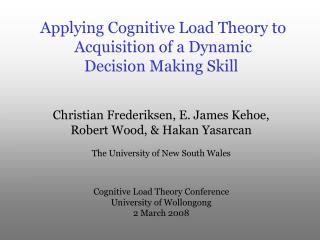 Applying Cognitive Load Theory to Acquisition of a Dynamic Decision Making Skill