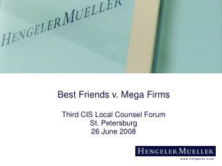 Best Friends v. Mega Firms Third CIS Local Counsel Forum St. Petersburg 26 June 2008