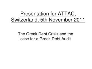 Presentation for ATTAC, Switzerland, 5th November 2011