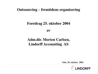 Outsourcing – fremtidens organisering Foredrag 25. oktober 2004