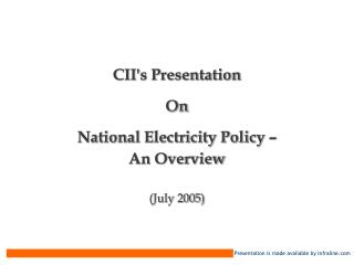 CII's Presentation On National Electricity Policy – An Overview (July 2005)