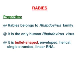 RABIES Properties: @ Rabies belongs to Rhabdovirus family
