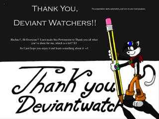 Thank You, Deviant Watchers!!