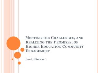 Meeting the Challenges, and Realizing the Promises, of Higher Education Community Engagement