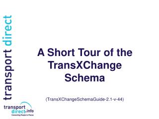 A Short Tour of the TransXChange Schema (TransXChangeSchemaGuide-2.1-v-44)