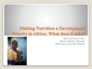 Making Nutrition a Development Priority in Africa: What does it take?