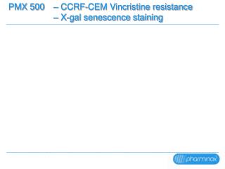 PMX 500 	– CCRF-CEM Vincristine resistance 		– X-gal senescence staining