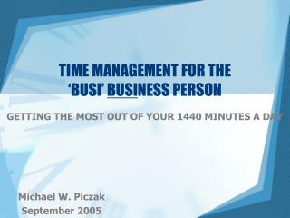 TIME MANAGEMENT FOR THE ‘BUSI’ BUSI NESS PERSON