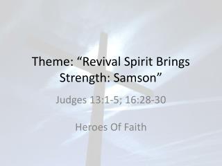 Theme: “Revival Spirit Brings Strength: Samson”