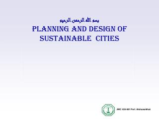 بسم الله الرحمن الرحيم PLANNING AND Design of Sustainable Cities