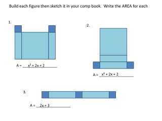 Build each figure then sketch it in your comp book. Write the AREA for each