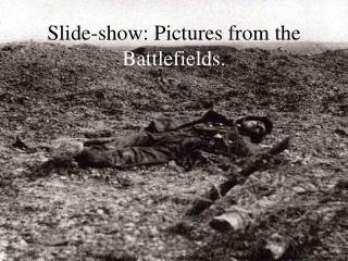 Slide-show: Pictures from the Battlefields.