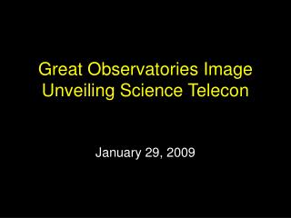 Great Observatories Image Unveiling Science Telecon