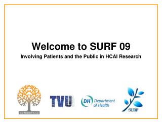 Welcome to SURF 09 Involving Patients and the Public in HCAI Research