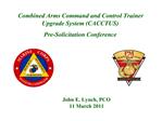 Combined Arms Command and Control Trainer Upgrade System CACCTUS Pre-Solicitation Conference