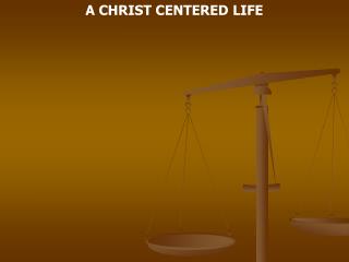 A CHRIST CENTERED LIFE