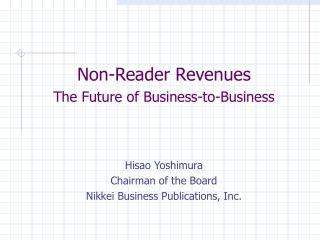 Non-Reader Revenues The Future of Business-to-Business Hisao Yoshimura Chairman of the Board