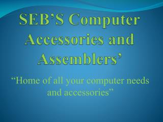 SEB’S Computer Accessories and Assemblers’