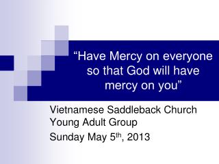 “Have Mercy on everyone so that God will have mercy on you”