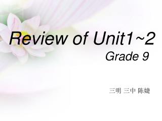 Review of Unit1~2 Grade 9