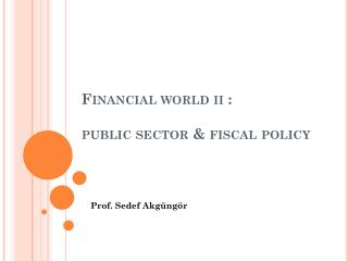 Financial world ii : public sector &amp; fiscal policy