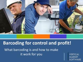 Barcoding for control and profit!