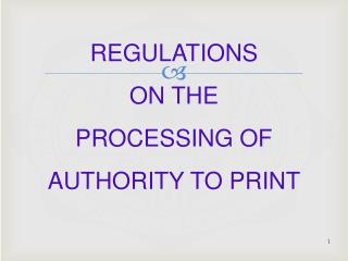 REGULATIONS ON THE PROCESSING OF AUTHORITY TO PRINT
