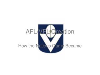 AFL/VFL Creation