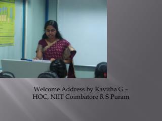 Welcome Address by Kavitha G – HOC, NIIT Coimbatore R S Puram