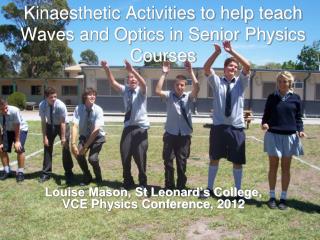 Kinaesthetic Activities to help teach Waves and Optics in Senior Physics Courses