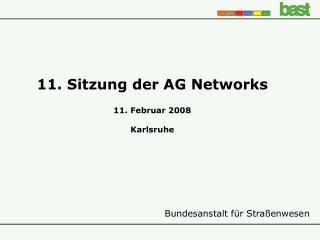 11. Sitzung der AG Networks 11. Februar 2008 Karlsruhe