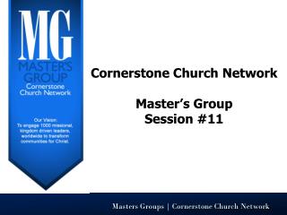 Cornerstone Church Network Master’s Group Session #11