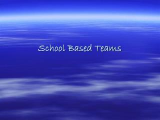 School Based Teams