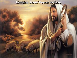 Limiting Jesus’ Power to Save