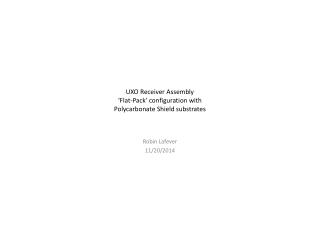 UXO Receiver Assembly ‘Flat-Pack’ configuration with Polycarbonate Shield substrates