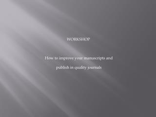 WORKSHOP How to improve your manuscripts and publish in quality journals