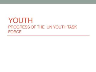 Youth Progress of the UN Youth T ask F orce