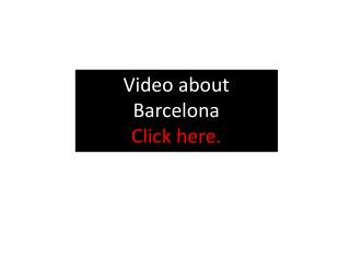Video about Barcelona Click here.