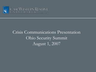 Crisis Communications Presentation Ohio Security Summit August 1, 2007