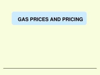 GAS PRICES AND PRICING