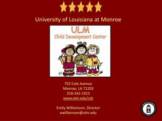 University of Louisiana at Monroe 702 Cole Avenue Monroe, LA 71203 318-342-1913 ulm/cdc